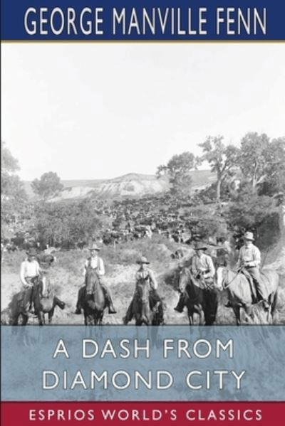 A Dash from Diamond City (Esprios Classics) - George Manville Fenn - Books - Blurb - 9781006586378 - August 23, 2024