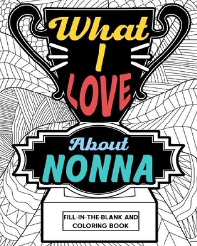 What I Love About Nonna Coloring Book - Paperland - Książki - Blurb - 9781006854378 - 23 sierpnia 2024