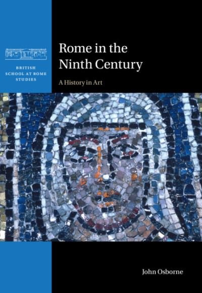 Cover for Osborne, John (Carleton University, Ottawa) · Rome in the Ninth Century: A History in Art - British School at Rome Studies (Gebundenes Buch) (2023)