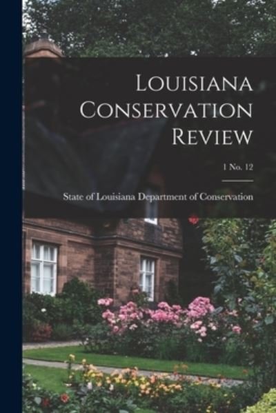 Louisiana Conservation Review; 1 No. 12 - State Of Department of Conservation - Books - Hassell Street Press - 9781013429378 - September 9, 2021