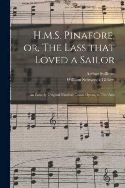 Cover for Arthur 1842-1900 Sullivan · H.M.S. Pinafore, or, The Lass That Loved a Sailor (Paperback Bog) (2021)