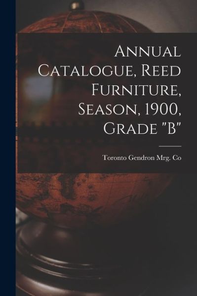 Cover for Toronto Gendron Mrg Co · Annual Catalogue, Reed Furniture, Season, 1900, Grade B (Paperback Book) (2021)
