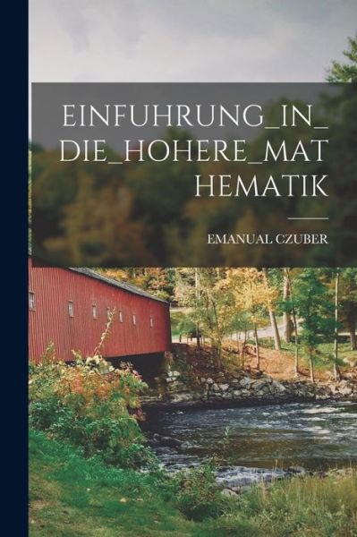 Cover for Emanual Czuber · Einfuhrung_in_die_hohere_mathematik (Paperback Book) (2021)