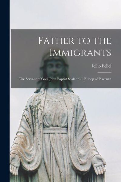 Cover for Icilio 1892- Felici · Father to the Immigrants (Paperback Bog) (2021)