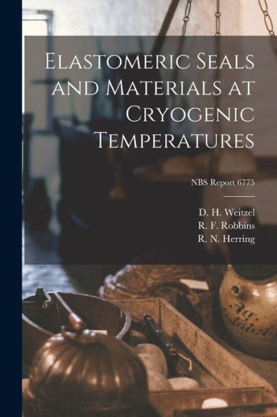 Cover for D H Weitzel · Elastomeric Seals and Materials at Cryogenic Temperatures; NBS Report 6775 (Paperback Book) (2021)