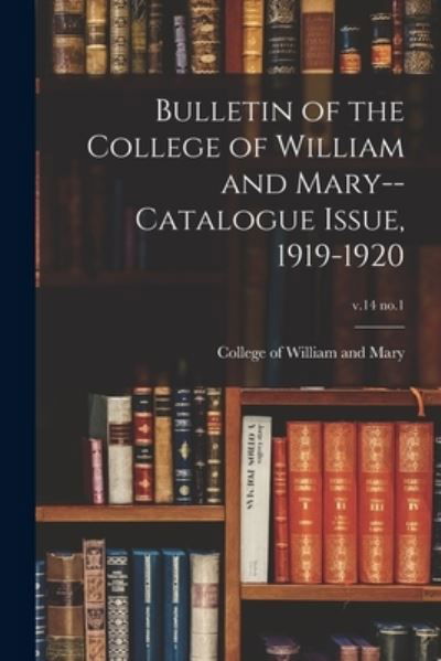 Bulletin of the College of William and Mary--Catalogue Issue, 1919-1920; v.14 no.1 - College of William and Mary - Kirjat - Legare Street Press - 9781015160378 - perjantai 10. syyskuuta 2021