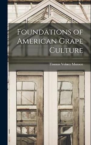 Cover for Thomas Volney Munson · Foundations of American Grape Culture (Book) (2022)