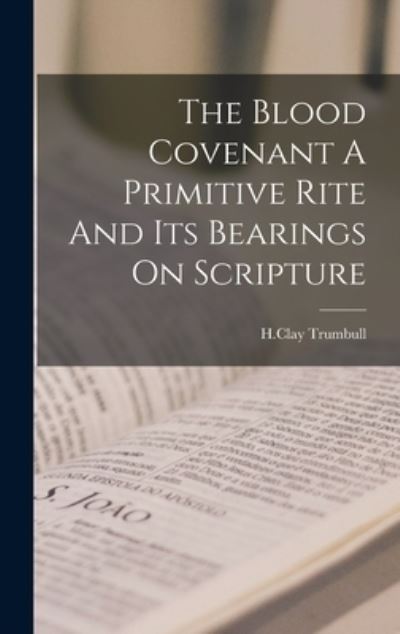 Cover for H. Clay Trumbull · Blood Covenant a Primitive Rite and Its Bearings on Scripture (Bok) (2022)