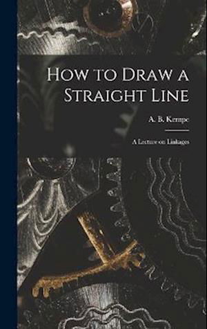 Cover for Kempe A B (Alfred Bray) · How to Draw a Straight Line (Bok) (2022)
