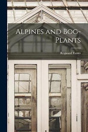Cover for Reginald Farrer · Alpines and Bog-Plants (Buch) (2022)