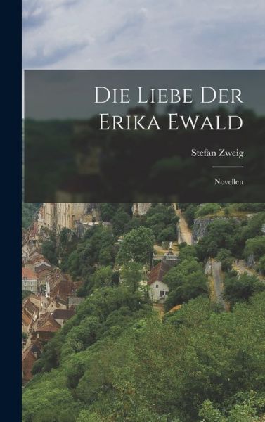 Die Liebe der Erika Ewald - Stefan Zweig - Books - Creative Media Partners, LLC - 9781016303378 - October 27, 2022