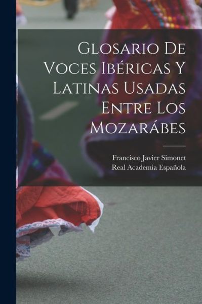 Cover for Real Academia Española · Glosario de Voces Ibéricas y Latinas Usadas Entre Los Mozarábes (Book) (2022)