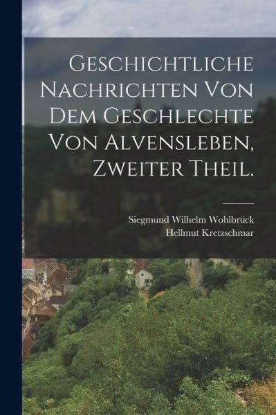 Cover for Siegmund Wilhelm Wohlbrück · Geschichtliche Nachrichten Von Dem Geschlechte Von Alvensleben, Zweiter Theil (Book) (2022)