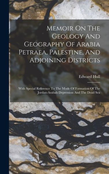 Cover for Edward Hull · Memoir on the Geology and Geography of Arabia Petraea, Palestine, and Adjoining Districts (Bog) (2022)