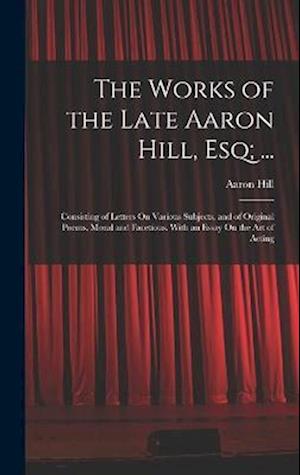 Cover for Aaron Hill · Works of the Late Aaron Hill, Esq; ... (Book) (2022)