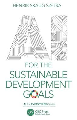 Cover for Sætra, Henrik Skaug (Østfold Univ. College, Remmen, Halden) · AI for the Sustainable Development Goals - AI for Everything (Hardcover Book) (2022)