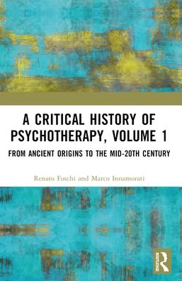 Foschi, Renato (Sapienza University of Rome, Italy) · A Critical History of Psychotherapy, Volume 1: From Ancient Origins to the Mid 20th Century (Paperback Bog) (2024)