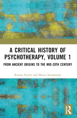 Cover for Foschi, Renato (Sapienza University of Rome, Italy) · A Critical History of Psychotherapy, Volume 1: From Ancient Origins to the Mid 20th Century (Paperback Book) (2024)