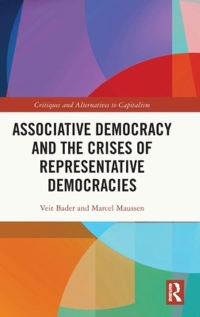 Cover for Bader, Veit (University of Amsterdam, Netherlands) · Associative Democracy and the Crises of Representative Democracies - Critiques and Alternatives to Capitalism (Hardcover Book) (2023)