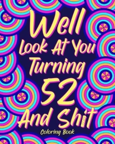 Cover for Paperland · Well Look at You Turning 52 and Shit (Paperback Book) (2024)