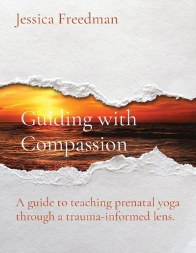 Cover for Freedman · Guiding with Compassion: A guide to teaching prenatal yoga through a trauma-informed lens. (Paperback Book) [Large type / large print edition] (2022)