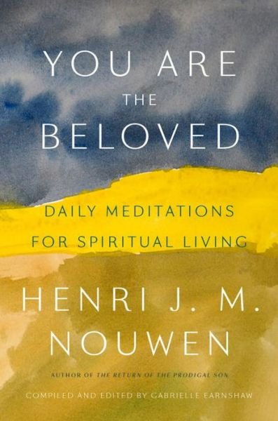 Cover for Henri J. M. Nouwen · You Are the Beloved: Daily Meditations for Spiritual Living (Hardcover bog) (2017)