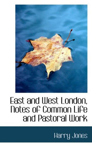 Cover for Harry Jones · East and West London, Notes of Common Life and Pastoral Work (Paperback Book) (2009)