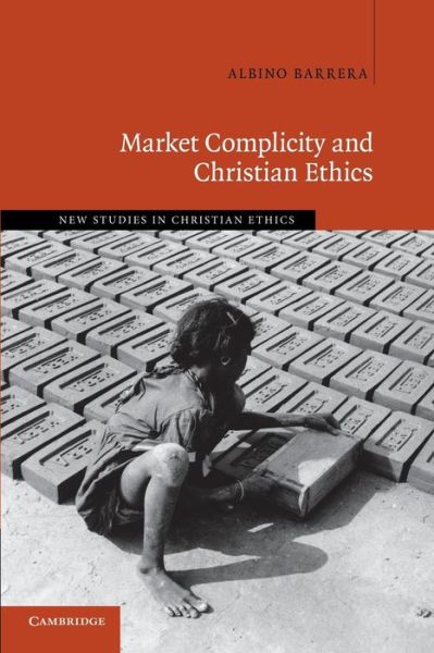 Cover for Barrera, Albino (Providence College, Rhode Island) · Market Complicity and Christian Ethics - New Studies in Christian Ethics (Paperback Book) (2014)