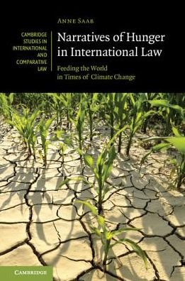 Cover for Saab, Anne (Graduate Institute of International and Development Studies, Geneva) · Narratives of Hunger in International Law: Feeding the World in Times of Climate Change - Cambridge Studies in International and Comparative Law (Innbunden bok) (2019)