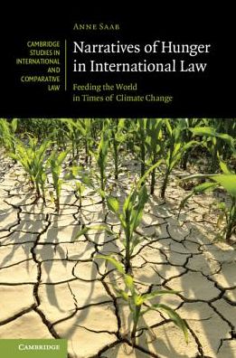 Cover for Saab, Anne (Graduate Institute of International and Development Studies, Geneva) · Narratives of Hunger in International Law: Feeding the World in Times of Climate Change - Cambridge Studies in International and Comparative Law (Hardcover Book) (2019)