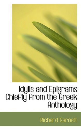 Cover for Richard Garnett · Idylls and Epigrams Chiefly from the Greek Anthology (Paperback Book) (2009)