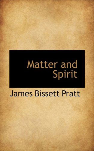 Matter and Spirit - James Bissett Pratt - Books - BiblioLife - 9781110692378 - May 25, 2009