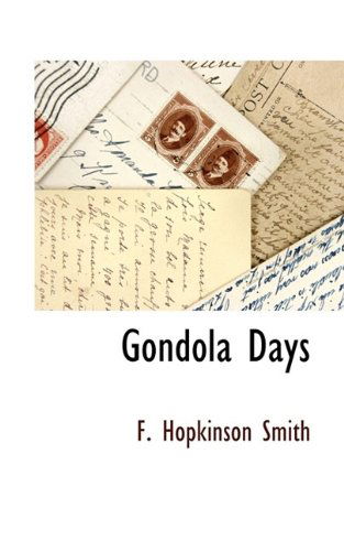 Gondola Days - F. Hopkinson Smith - Books - BCR (Bibliographical Center for Research - 9781115415378 - October 18, 2009