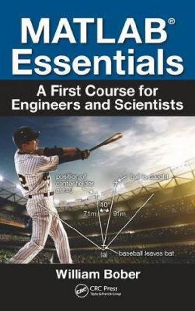 Cover for Bober, William (Florida Atlantic University, Boca Raton, USA) · MATLAB® Essentials: A First Course for Engineers and Scientists (Paperback Book) (2017)
