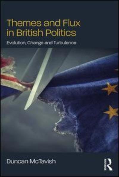 Cover for McTavish, Duncan (Glasgow Caledonian University, UK) · Themes and Flux in British Politics: Evolution, Change and Turbulence (Paperback Book) (2019)
