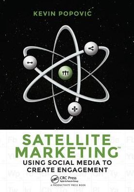 Cover for Popovic, Kevin (ideahaus, Del Mar, California, USA) · Satellite Marketing: Using Social Media to Create Engagement (Hardcover Book) (2017)