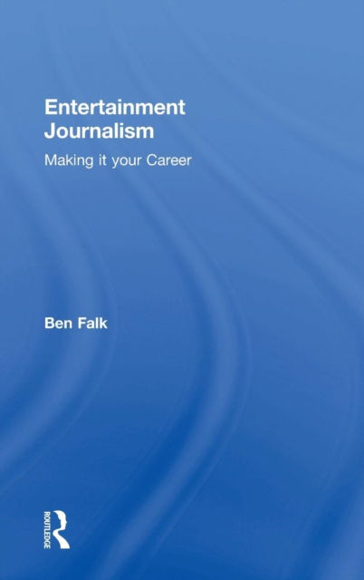 Cover for Ben Falk · Entertainment Journalism: Making it your Career (Hardcover Book) (2018)