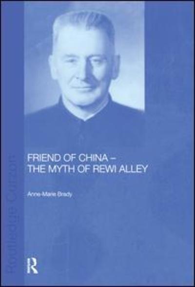 Cover for Anne-Marie Brady · Friend of China - The Myth of Rewi Alley - Chinese Worlds (Paperback Book) (2016)