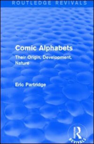 Cover for Eric Partridge · Comic Alphabets: Their Origin, Development, Nature - Routledge Revivals: The Selected Works of Eric Partridge (Paperback Book) (2017)