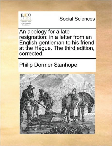 Cover for Philip Dormer Stanhope · An Apology for a Late Resignation: in a Letter from an English Gentleman to His Friend at the Hague. the Third Edition, Corrected. (Paperback Book) (2010)