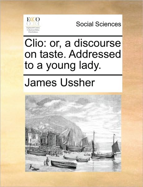 Cover for James Ussher · Clio: Or, a Discourse on Taste. Addressed to a Young Lady. (Paperback Book) (2010)