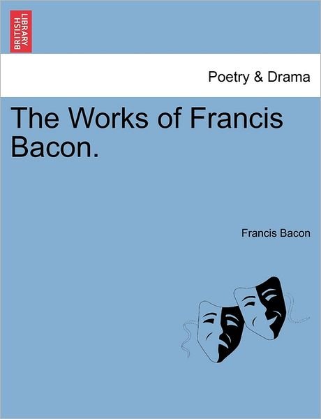Cover for Francis Bacon · The Works of Francis Bacon. (Paperback Book) (2011)