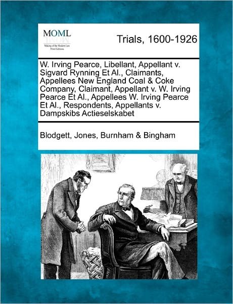 Cover for Blodgett Jones Burnham Bingham · W. Irving Pearce, Libellant, Appellant V. Sigvard Rynning et Al., Claimants, Appellees New England Coal &amp; Coke Company, Claimant, Appellant V. W. Irvi (Paperback Bog) (2011)