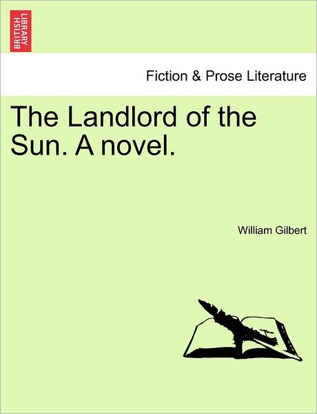 The Landlord of the Sun. a Novel. - William Gilbert - Books - British Library, Historical Print Editio - 9781241369378 - March 1, 2011