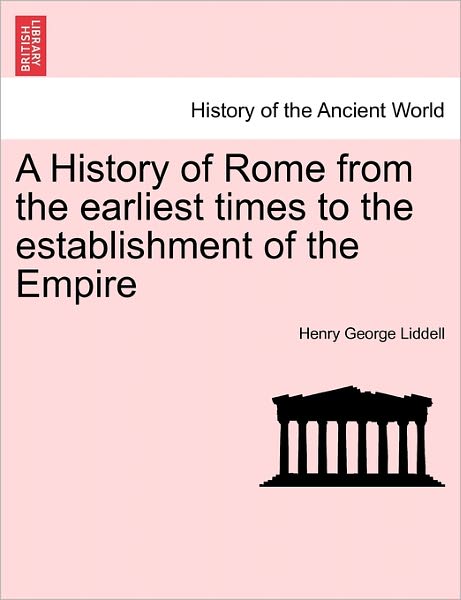Cover for Henry George Liddell · A History of Rome from the Earliest Times to the Establishment of the Empire (Paperback Book) (2011)