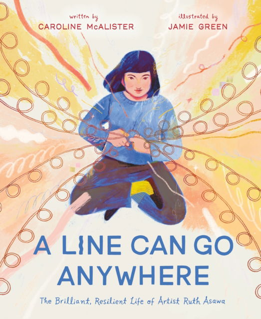 Cover for Caroline McAlister · A Line Can Go Anywhere: The Brilliant, Resilient Life of Artist Ruth Asawa (Hardcover Book) (2025)