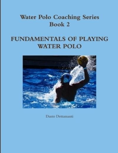 Cover for Dante Dettamanti · Water Polo Coaching Series- Book 2 Fundamentals of Playing Water Polo (Book) (2011)