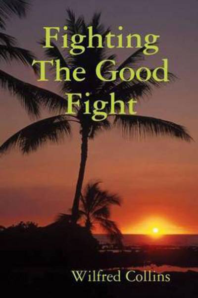 Cover for Wilfred Collins · Fighting the Good Fight (Paperback Book) (2014)