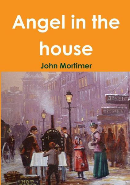 Angel in the House - John Mortimer - Bøker - Lulu.com - 9781326286378 - 5. juni 2015