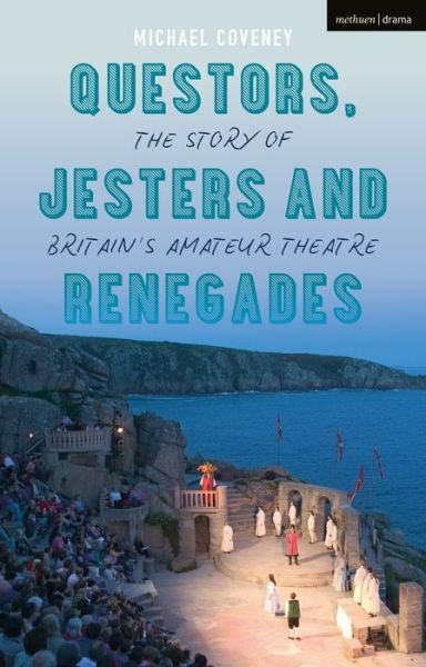 Cover for Michael Coveney · Questors, Jesters and Renegades: The Story of Britain's Amateur Theatre (Inbunden Bok) (2020)